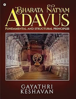 bharata natyam adavus: fundamental and structural principles paperback – 1 march 2024 by gayathri keshavan (author)
